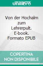 Von der Hochalm zum Lehrerpult. E-book. Formato EPUB ebook di Liselotte Paulmichl