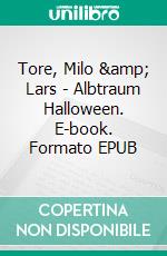 Tore, Milo &amp; Lars - Albtraum Halloween. E-book. Formato EPUB