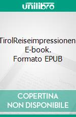 TirolReiseimpressionen. E-book. Formato EPUB