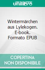 Wintermärchen aus Lylekogen. E-book. Formato EPUB ebook di Harald Zagar