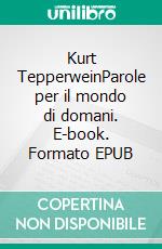 Kurt TepperweinParole per il mondo di domani. E-book. Formato EPUB ebook