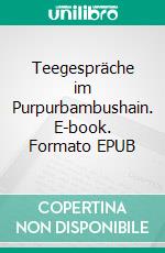 Teegespräche im Purpurbambushain. E-book. Formato EPUB ebook