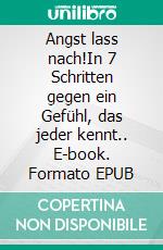 Angst lass nach!In 7 Schritten gegen ein Gefühl, das jeder kennt.. E-book. Formato EPUB ebook di Nella Rausch