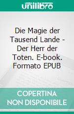 Die Magie der Tausend Lande - Der Herr der Toten. E-book. Formato EPUB ebook di Andrew J Raven