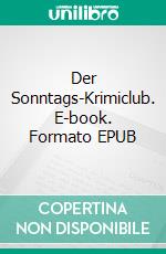 Der Sonntags-Krimiclub. E-book. Formato EPUB ebook