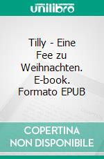 Tilly - Eine Fee zu Weihnachten. E-book. Formato EPUB ebook