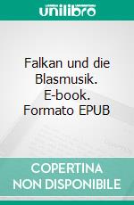 Falkan und die Blasmusik. E-book. Formato EPUB ebook di Gerhard Krieg