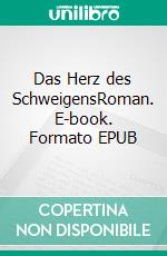 Das Herz des SchweigensRoman. E-book. Formato EPUB ebook di Karl-Heinz Rauscher