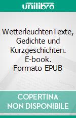 WetterleuchtenTexte, Gedichte und Kurzgeschichten. E-book. Formato EPUB ebook