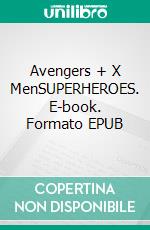 Avengers + X MenSUPERHEROES. E-book. Formato EPUB ebook di Robby Bobby