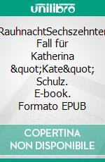 RauhnachtSechszehnter Fall für Katherina &quot;Kate&quot; Schulz. E-book. Formato EPUB ebook