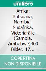 Afrika: Botsuana, Namibia, Südafrika, Victoriafälle (Sambia, Zimbabwe)400 Bilder. 17 Reisen. Events. Highlights. Investitionen. Perspektive Einwanderung.. E-book. Formato EPUB ebook