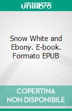 Snow White and Ebony. E-book. Formato EPUB ebook