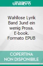 Wahllose Lyrik Band 3und ein wenig Prosa. E-book. Formato EPUB ebook