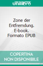 Zone der Entfremdung. E-book. Formato EPUB ebook