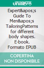 Expert&apos;s Guide To Men&apos;s TailoringPatterns for different body shapes. E-book. Formato EPUB