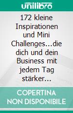 172 kleine Inspirationen und Mini Challenges...die dich und dein Business mit jedem Tag stärker machen. E-book. Formato EPUB ebook di Evamaria Deisen