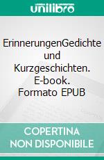 ErinnerungenGedichte und Kurzgeschichten. E-book. Formato EPUB ebook