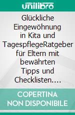 Glückliche Eingewöhnung in Kita und TagespflegeRatgeber für Eltern mit bewährten Tipps und Checklisten. E-book. Formato EPUB ebook