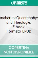 AnnäherungQuantenphysik und Theologie. E-book. Formato EPUB ebook di Gottfried Schleinitz