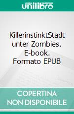 KillerinstinktStadt unter Zombies. E-book. Formato EPUB ebook di Tim J. R. Ufer