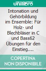 Intonation und Gehörbildung im Ensemble: Für Holz- und Blechbläser in C und Bass62 Übungen für den Einstieg. E-book. Formato EPUB ebook