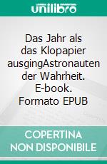 Das Jahr als das Klopapier ausgingAstronauten der Wahrheit. E-book. Formato EPUB ebook di Kate Bono