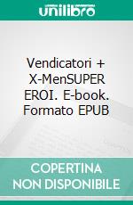 Vendicatori + X-MenSUPER EROI. E-book. Formato EPUB ebook