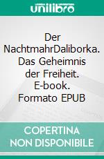 Der NachtmahrDaliborka. Das Geheimnis der Freiheit. E-book. Formato EPUB ebook