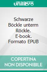 Schwarze Böckle unterm Röckle. E-book. Formato EPUB