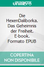 Die HexenDaliborka. Das Geheimnis der Freiheit. E-book. Formato EPUB ebook