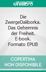 Die ZwergeDaliborka. Das Geheimnis der Freiheit. E-book. Formato EPUB ebook di Michaela Stadelmann