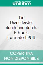 Ein Dienstleister durch und durch. E-book. Formato EPUB ebook di Edward Thomas