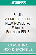 Emilie ViiEMILIE + THE NEW NOVEL +. E-book. Formato EPUB ebook