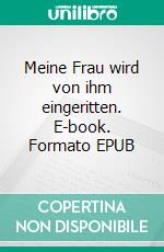 Meine Frau wird von ihm eingeritten. E-book. Formato EPUB ebook