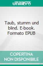 Taub, stumm und blind. E-book. Formato EPUB ebook di Howard Phillips Lovecraft