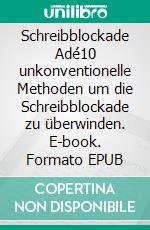 Schreibblockade Adé10 unkonventionelle Methoden um die Schreibblockade zu überwinden. E-book. Formato EPUB ebook