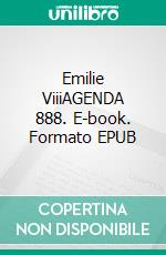 Emilie ViiiAGENDA 888. E-book. Formato EPUB ebook di H.E. DR SIMON ROSENBERG