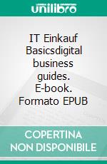 IT Einkauf Basicsdigital business guides. E-book. Formato EPUB ebook di Andreas Pörtner