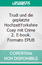 Trudi und die geplatzte HochzeitYorkshire Cosy mit Crime 2. E-book. Formato EPUB ebook