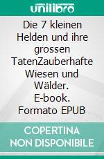 Die 7 kleinen Helden und ihre grossen TatenZauberhafte Wiesen und Wälder. E-book. Formato EPUB ebook