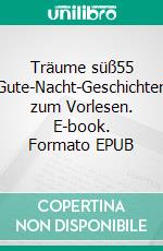 Träume süß55 Gute-Nacht-Geschichten zum Vorlesen. E-book. Formato EPUB ebook di Paul Pusteblume