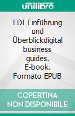 EDI Einführung und Überblickdigital business guides. E-book. Formato EPUB ebook