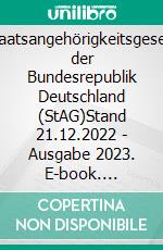 Staatsangehörigkeitsgesetz der Bundesrepublik Deutschland (StAG)Stand 21.12.2022 - Ausgabe 2023. E-book. Formato EPUB