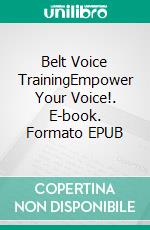 Belt Voice TrainingEmpower Your Voice!. E-book. Formato EPUB ebook