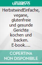 HerbstwindEinfache, vegane, glutenfreie und gesunde Gerichte kochen und backen. E-book. Formato EPUB ebook