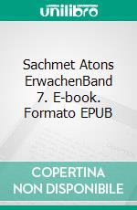 Sachmet Atons ErwachenBand 7. E-book. Formato EPUB ebook