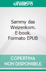 Sammy das Weizenkorn. E-book. Formato EPUB ebook di Christian Rütershoff