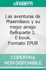 Las aventuras de Maximiliano y su mejor amigo Belloparte 1. E-book. Formato EPUB ebook di Astrid Haman