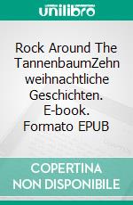 Rock Around The TannenbaumZehn weihnachtliche Geschichten. E-book. Formato EPUB ebook